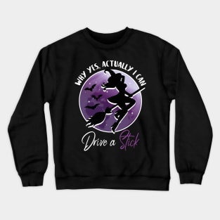 Why yes, actually I can drive a stick - Funny Halloween Witch Crewneck Sweatshirt